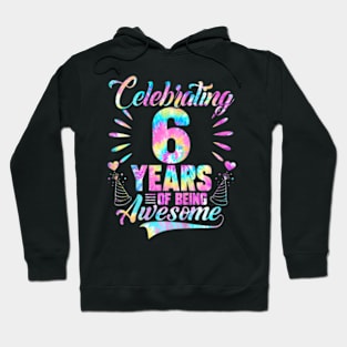 Kids 6Th Birthday Idea Tie Dye 6 Year Of Being Awesome Hoodie